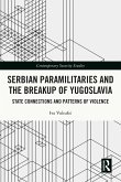 Serbian Paramilitaries and the Breakup of Yugoslavia (eBook, ePUB)