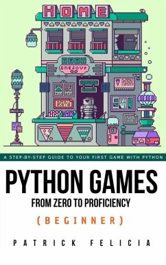 Python Games from Zero to Proficiency (Beginner) (eBook, ePUB) - Felicia, Patrick