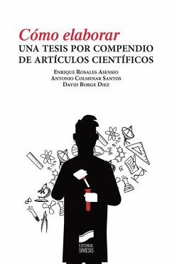Cómo elaborar una tesis por compendio de artículos científicos - Colmenar Santos, Antonio; Rosales Asensio, Enrique; Borge Díez, David