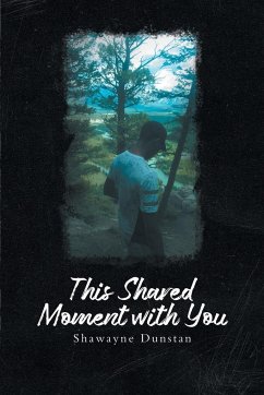 This Shared Moment with You - Shawayne Dunstan