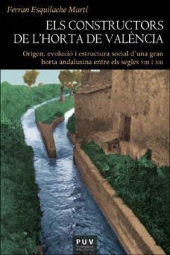 Cover Els constructors de l'Horta de València : origen, evolució i estructura social d'una gran horta andalusina entre els segles VIII i XIII