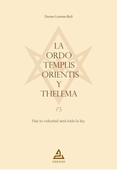 La Ordo Templis Orientis y Thelema : haz tu voluntad será toda la ley - Lorente Bull, Darren