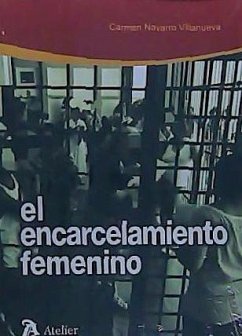 El encarcelamiento femenino : especial consideración a las madres privadas de libertad - Navarro Villanueva, Carmen