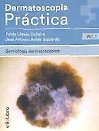 Dermatoscopia práctica 1 : semiología dermatoscópica - Lázaro Ochaita, Pablo; Avilés Izquierdo, José Antonio