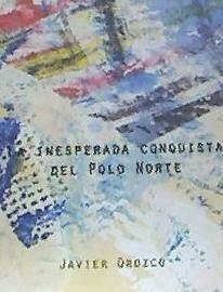 La inesperada conquista del Polo Norte - Orozco García, Javier