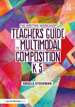 The Writing Workshop Teacher's Guide to Multimodal Composition (K-5) (eBook, PDF) - Stockman, Angela