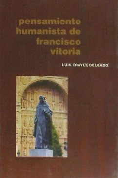 Pensamiento humanista de Francisco de Vitoria - Frayle Delgado, Luis