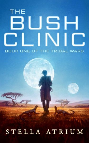 The Bush Clinic (The Tribal Wars, #1) (eBook, ePUB) The Bush Clinic (The Tribal Wars, #1) (eBook, ePUB)