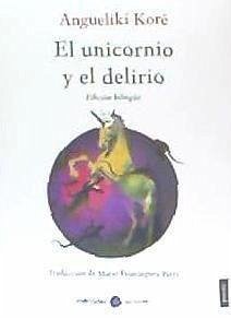 El unicornio y el delirio - Domínguez Parra, Mario; Koré, Anguelikí