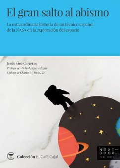 El gran salto al abismo : la extraordinaria historia de un técnico español de la NASA en la exploración del espacio - Sáez Carreras, Jesús