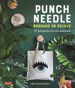 Punch Needle, bordado en relieve : 27 proyectos con sus patrones - Dalbies, Laetitia