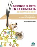 Buscando el éxito en la consulta de dermatología : manual práctico de pruebas diagnósticas