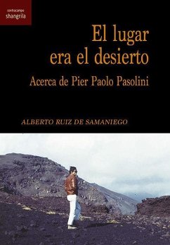 El lugar era el desierto : acerca de Pier Paolo Psolini - Ruiz De Samaniego, Alberto