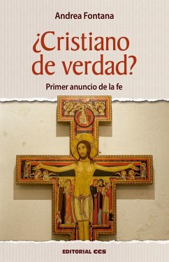 ¿Cristiano de verdad? : primer anuncio de la fe - Alburquerque, Eugenio; Fontana, Andrea