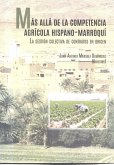 Más allá de la competencia agrícola hispano-marroquí : la gestión colectiva de contratos en origen