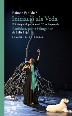 Iniciació als Veda. Edició especial que inclou el CD de lespectacle 'Panikkar, poeta i fangador', de Lídia Pujol - Panikkar, Raimon; Carrara, Milena; Pujol, Lídia