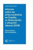 Informe sobre las artes escénicas en España, su financiación y situación laboral (2018) : estudio marco y encuesta a los profesionales del sector