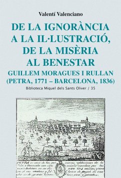 De la ignorància a la Il·lustració, de la misèria al benestar : Guillem Moragues i Rullan (Petra, 1771-Barcelona, 1836) - Valenciano i López, Valentí