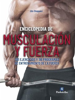 Enciclopedia de musculación y fuerza : 381 ejercicios y 116 programas de entrenamiento de la fuerza - Stoppani, Jim
