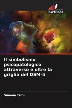 Il simbolismo psicopatologico attraverso e oltre la griglia del DSM-5 - Trifu, Simona