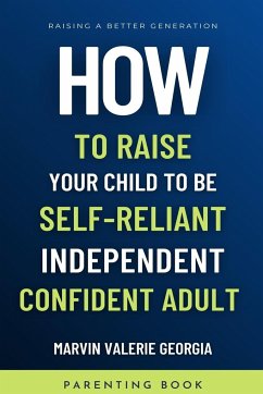 How To Raise Your Child to be a Self-Reliant, Independent, Confident Adult - Georgia, Marvin Valerie