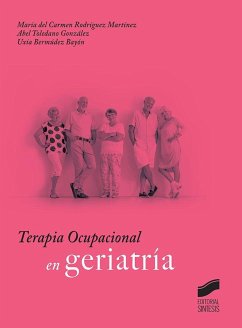 Terapia ocupacional en geriatría - Rodríguez Martínez, Carmen; Rodríguez Martínez, María del Carmen; Toledano González, Abel; Bermúdez Bayón, Uxía