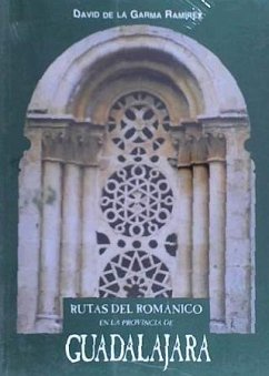 Rutas del románico en la provincia de Guadalajara - Garma Ramírez, David de la