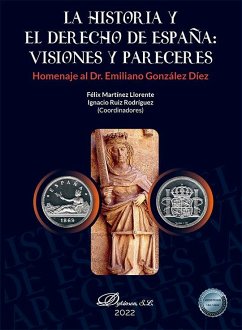 Cover La Historia y el Derecho de España : visiones y pareceres : homenaje al Dr Emiliano González Díez