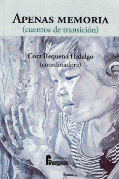 Apenas memoria : cuentos de transición - Requena Hidalgo, Cora