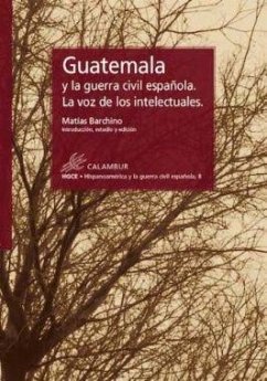 Guatemala y la guerra civil española : la voz de los intelectuales - Barchino Pérez, Matías