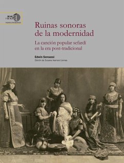 Ruinas sonoras de la modernidad : la canción popular sefardí en la era post-tradicional - Asensio Llamas, Susana; Seroussi, Edwin