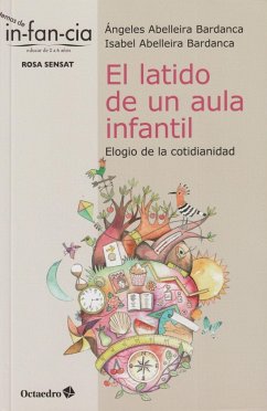 El latido de un aula infantil : elogio de la cotidianidad - Abelleira Bardanca, Ángeles; Abelleira Bardanca, Isabel