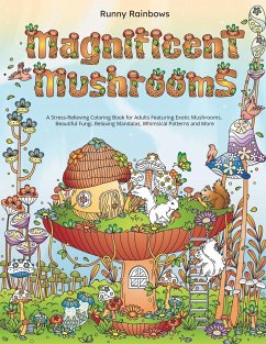 Magnificent Mushrooms: A Stress-Relieving Coloring Book for Adults Featuring Exotic Mushrooms, Beautiful Fungi, Relaxing Mandalas, Whimsical - Runny Rainbows