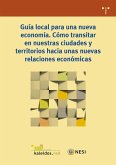Guía local para una nueva economía : cómo transitar en nuestras ciudades y territorios hacia unas nuevas relaciones económicas