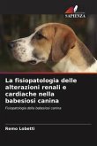 La fisiopatologia delle alterazioni renali e cardiache nella babesiosi canina