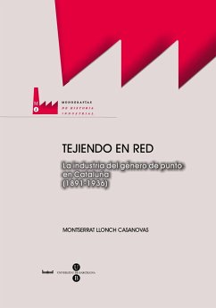 Tejiendo en red : la configuración de la industria del género de punto de Cataluña (1891-1936) - Llonch i Casanovas, Montserrat