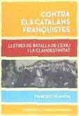 Contra els catalans franquistes : lletres de batalla de l'exili i la clandestinitat