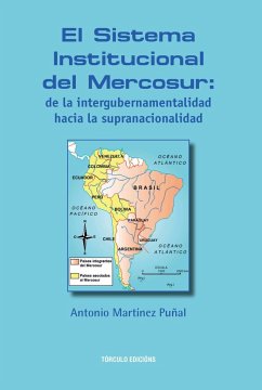 El sistema institucional del Mercosur : de la intergubernamentalidad hacia la supranacionalidad - Martínez Puñal, Antonio