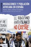 Migraciones y población africana en España : historias, relatos y prácticas de resistencia