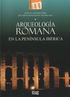 Arqueología romana en la península ibérica - Sánchez López, Elena; Bustamante Álvarez, Macarena
