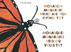Monarch! Monarch! Where Are You Flying To? - Monarque! Monarque! Vers où voles-tu? (eBook, ePUB) - Bégin, Claude