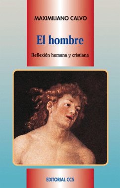 El hombre : reflexión humana y cristiana - Calvo Ariño, Maximiliano