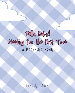 Hello Baby! Meeting for the First Time: A Keepsake Book - Ward, Lakisha