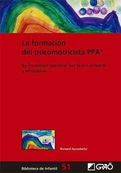 La formación del psicomotricista PPA® : su formación personal por la vía corporal y emocional - Aucouturier, Bernard