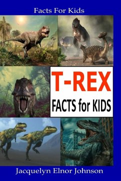 T-REX Facts for Kids - Johnson, Jacquelyn Elnor