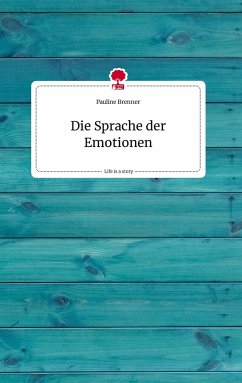 Die Sprache der Emotionen. Life is a Story - story.one - Brenner, Pauline
