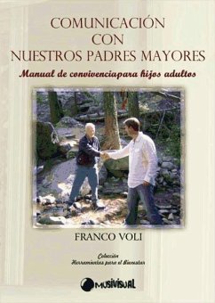 Comunicación con nuestros padres mayores : manual de convivencia para hijos adultos - Voli, Franco