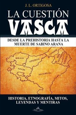 La cuestión vasca : desde la Prehistoria hasta la muerte de Sabino Arana - Ortigosa Martín, José Luis