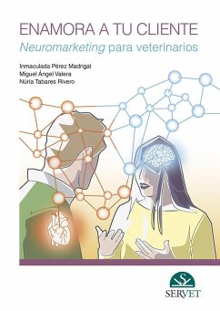 Enamora a tu cliente : neuromarketing para veterinarios - Tabares Rivero, Núria; Valera Arnanz, Miguel Ángel