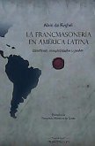 La francmasonería en América Latina : idealismo, complejidades y poder